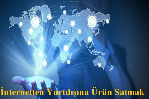 İnternetten Yurtdışına Ürün Satmak